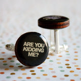 Are You Kidding Me Cufflinks