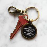 I Need Something That's More Than Coffee But Less Than Cocaine Keychain