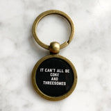 It Can't All Be Coke and Threesomes Keychain